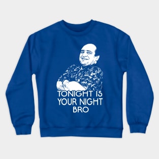 Tonight Is Your Night Bro! Crewneck Sweatshirt